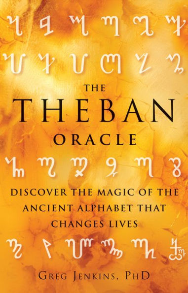 the Theban Oracle: Discover Magic of Ancient Alphabet That Changes Lives