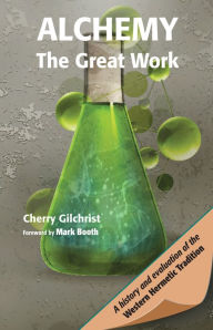Title: Alchemy - The Great Work: A History and Evaluation of the Western Hermetic Tradition, Author: Cherry Gilchrist