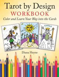 Title: Tarot by Design Workbook: Color and Learn Your Way into the Cards, Author: Diana Heyne