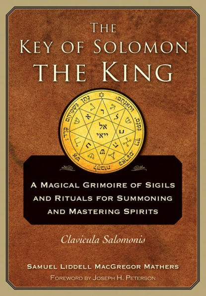 The Key of Solomon the King: Clavicula Salomonis