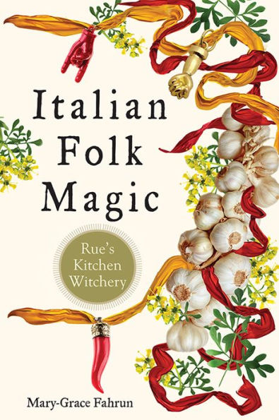 Italian Folk Magic: Rue's Kitchen Witchery