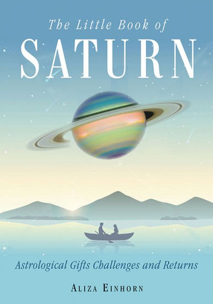 The Little Book of Saturn: Astrological Gifts, Challenges, and Returns
