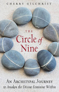 Title: The Circle of Nine: An Archetypal Journey to Awaken the Divine Feminine Within, Author: Cherry Gilchrist