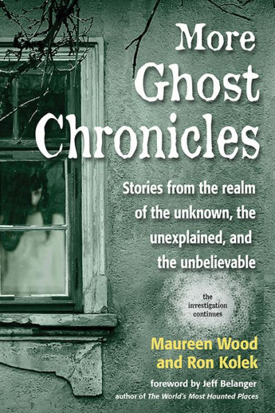 More Ghost Chronicles: Stories from the Realm of the Unknown, the Unexplained, and the Unbelievable