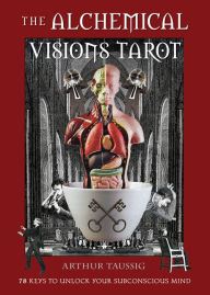 Ebook search and download The Alchemical Visions Tarot: 78 Keys to Unlock Your Subconscious Mind (Book & Cards) by Arthur Taussig