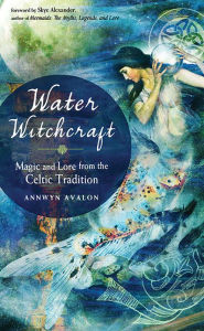 Ebook free download forum Water Witchcraft: Magic and Lore from the Celtic Tradition DJVU MOBI by Annwyn Avalon, Skye Alexander