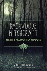 Free download of ebooks Backwoods Witchcraft: Conjure & Folk Magic from Appalachia by Jake Richards, Starr Casas 9781633411111