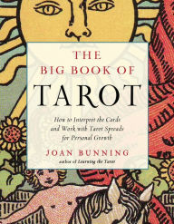 Title: The Big Book of Tarot: How to Interpret the Cards and Work with Tarot Spreads for Personal Growth, Author: Joan Bunning