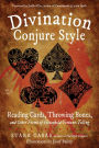 Divination Conjure Style: Reading Cards, Throwing Bones, and Other Forms of Household Fortune-Telling