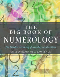 Title: The Big Book of Numerology: The Hidden Meaning of Numbers and Letters, Author: Shirley Blackwell Lawrence