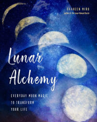 Free ebooks mp3 download Lunar Alchemy: Everyday Moon Magic to Transform Your Life by Shaheen Miro in English 9781578636907