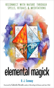 Download books online free Elemental Magick: Reconnect with Nature through Spells, Rituals, and Meditations by D. J. Conway, Gabriela Herstik