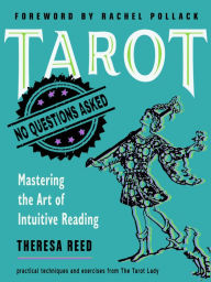 Free ebooks download links Tarot: No Questions Asked: Mastering the Art of Intuitive Reading 9781578637133 by Theresa Reed, Rachel Pollock 