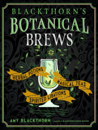 Free book download in pdf format Blackthorn's Botanical Brews: Herbal Potions, Magical Teas, and Spirited Libations (English Edition)