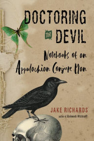 Ebook download for mobile phones Doctoring the Devil: Notebooks of an Appalachian Conjure Man iBook English version by Jake Richards 9781578637331