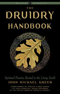 Title: Druidry Handbook: Spiritual Practice Rooted in the Living Earth, Author: John Michael Greer