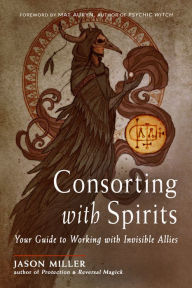 Free textbook ebooks download Consorting with Spirits: Your Guide to Working with Invisible Allies by Jason Miller, author of Protection & Reversal Magick, Mat Auryn (Foreword by) 9781578637546 in English