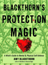 Download textbooks free kindle Blackthorn's Protection Magic: A Witch's Guide to Mental and Physical Self-Defense English version