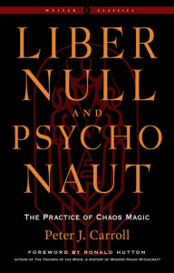 Download full ebooks Liber Null & Psychonaut: The Practice of Chaos Magic (Revised and Expanded Edition)  by Peter J. Carroll, Ronald Hutton
