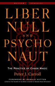 Free audio books download mp3 Liber Null & Psychonaut: The Practice of Chaos Magic (Revised and Expanded Edition)  by Peter J. Carroll, Ronald Hutton