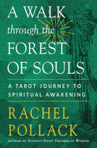 Title: A Walk through the Forest of Souls: A Tarot Journey to Spiritual Awakening, Author: Rachel Pollack