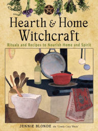 Ebook in txt format download Hearth and Home Witchcraft: Rituals and Recipes to Nourish Home and Spirit 9781578637737 by Jennie Blonde, Jennie Blonde (English literature)