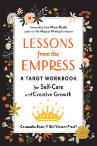 Free audiobook downloads for itunes Lessons from the Empress: A Tarot Workbook for Self-Care and Creative Growth 9781578637935 by Cassandra Snow, Siri Vincent Plouff, Lisa Marie Basile, Cassandra Snow, Siri Vincent Plouff, Lisa Marie Basile in English MOBI DJVU CHM