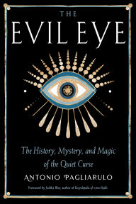 Free download e books The Evil Eye: The History, Mystery, and Magic of the Quiet Curse by Antonio Pagliarulo, Judika Illes, Antonio Pagliarulo, Judika Illes in English 9781578637973 CHM FB2 DJVU