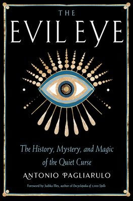 The Evil Eye: The History, Mystery, and Magic of the Quiet Curse