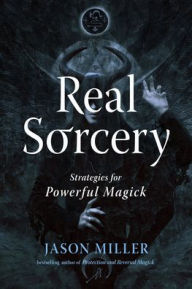 English audiobooks with text free download Real Sorcery: Strategies for Powerful Magick 9781578638000 by Jason Miller, Matthew Brownlee English version RTF ePub