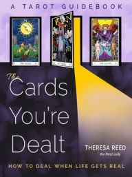 Book download online The Cards You're Dealt: How to Deal when Life Gets Real (A Tarot Guidebook) 9781578638031 (English literature) MOBI ePub by Theresa Reed
