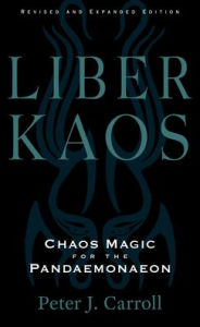 Pdf ebook download links Liber Kaos: Chaos Magic for the Pandaemonaeon (Revised and Expanded Edition) English version by Peter J. Carroll