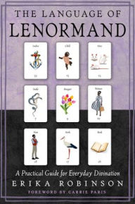 Title: The Language of Lenormand: A Practical Guide for Everyday Divination, Author: Erika Robinson