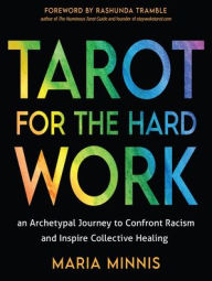 Title: Tarot for the Hard Work: An Archetypal Journey to Confront Racism and Inspire Collective Healing, Author: Maria Minnis
