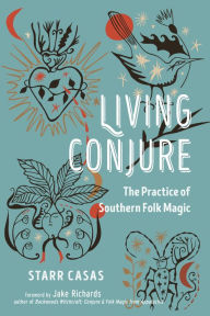 Title: Living Conjure: The Practice of Southern Folk Magic, Author: Starr Casas