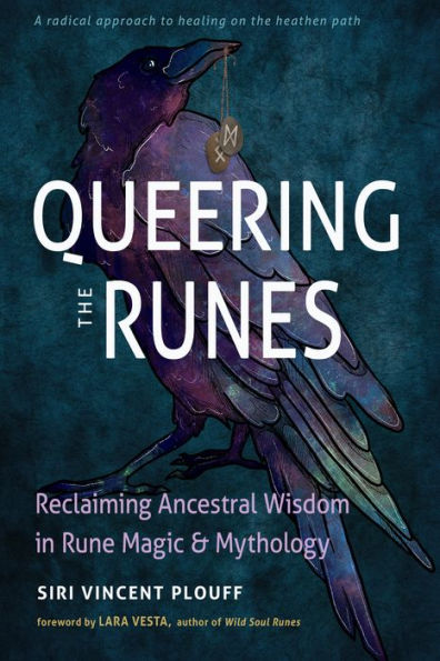 Queering the Runes: Reclaiming Ancestral Wisdom Rune Magic and Mythology