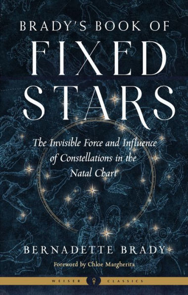 Brady's Book of Fixed Stars: the Invisible Force and Influence Constellations Natal Chart