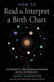 Free kindle book downloads How to Read and Interpret a Birth Chart: Guideposts for Understanding Natal Astrology by Laurie Farrington, Theresa Reed (English literature) 9781578638468