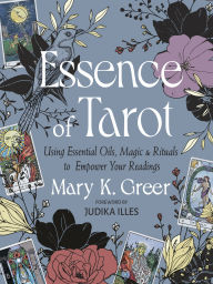 Ebook pdf download francais Essence of Tarot: Using Essential Oils, Magic, and Rituals to Empower Your Readings 9781578638529 