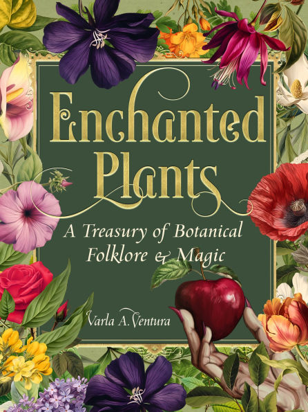 Enchanted Plants: A Treasury of Botanical Folklore and Magic