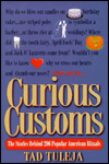 Title: Curious Customs: The Stories behind 296 Popular American Rituals, Author: Tad F. Tuleja