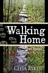 Electronics ebook pdf free download Walking Home: Trail Stories by Celia Ryker 