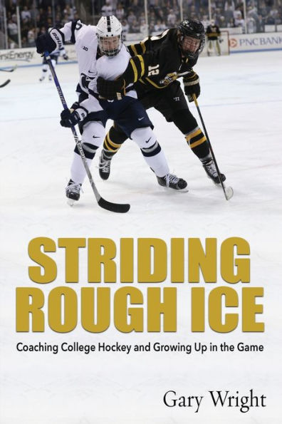 Striding Rough Ice: Coaching College Hockey and Growing Up The Game