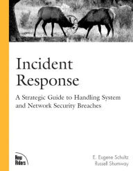 Title: Incident Response: A Strategic Guide to Handling System and Network Security Breaches / Edition 1, Author: E. Eugene Schultz