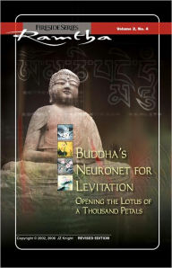 Title: Buddha's Neuronet for Levitation: Opening the Lotus of a Thousand Petals, Author: Ramtha