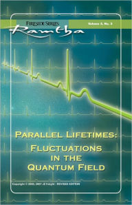 Title: Parallel Lifetimes: Fluctuations In The Quantum Field: Fluctuations In The Quantum Field, Author: Ramtha