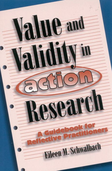 Value and Validity in Action Research: A Guidebook for Reflective Practitioners / Edition 136