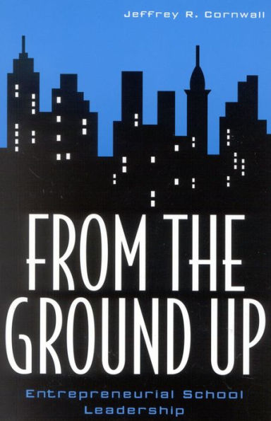 From the Ground Up: Entrepreneurial School Leadership