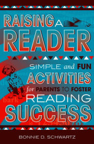 Title: Raising a Reader: Simple and Fun Activities for Parents to Foster Reading Success, Author: Bonnie D. Schwartz