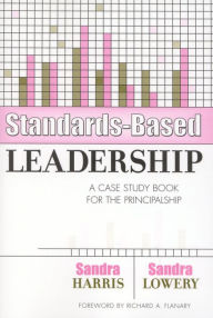 Title: Standards-Based Leadership: A Case Study Book for the Principalship / Edition 1, Author: Sandra Harris